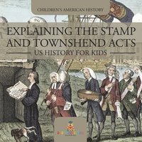 bokomslag Explaining the Stamp and Townshend Acts - US History for Kids Children's American History