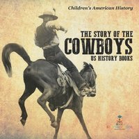 bokomslag Story of the Cowboys - US History Books Children's American History