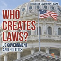 bokomslag Who Creates Laws? US Government and Politics Children's Government Books