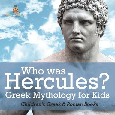bokomslag Who was Hercules? Greek Mythology for Kids Children's Greek & Roman Books