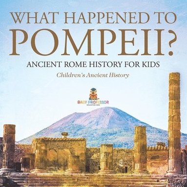 bokomslag What Happened to Pompeii? Ancient Rome History for Kids Children's Ancient History