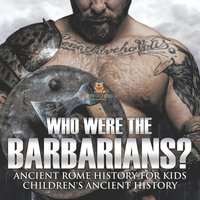 bokomslag Who Were the Barbarians? Ancient Rome History for Kids Children's Ancient History