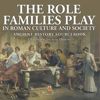bokomslag Role Families Play in Roman Culture and Society - Ancient History Sourcebook Children's Ancient History