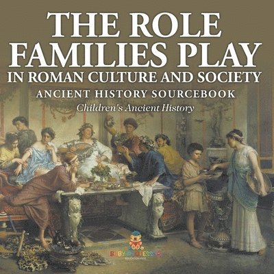 Role Families Play in Roman Culture and Society - Ancient History Sourcebook Children's Ancient History