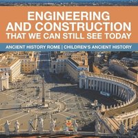 bokomslag Engineering and Construction That We Can Still See Today - Ancient History Rome Children's Ancient History