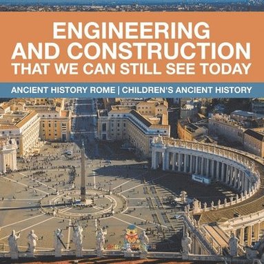 bokomslag Engineering and Construction That We Can Still See Today - Ancient History Rome Children's Ancient History