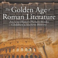 bokomslag Golden Age of Roman Literature - Ancient History Picture Books Children's Ancient History
