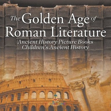 bokomslag Golden Age of Roman Literature - Ancient History Picture Books Children's Ancient History