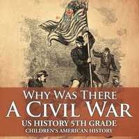 bokomslag Why Was There A Civil War? US History 5th Grade Children's American History