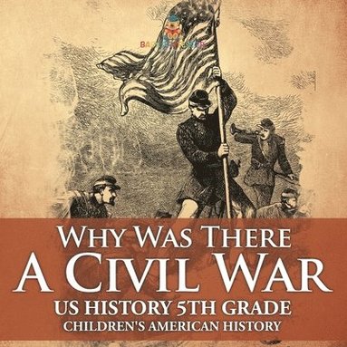 bokomslag Why Was There A Civil War? US History 5th Grade Children's American History