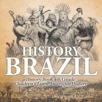 bokomslag History of Brazil - History Book 4th Grade Children's Latin American History
