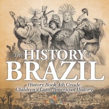 bokomslag History of Brazil - History Book 4th Grade Children's Latin American History