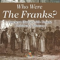 bokomslag Who Were The Franks? Ancient History 5th Grade Children's History