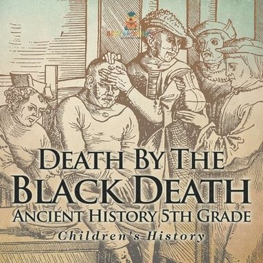 bokomslag Death By The Black Death - Ancient History 5th Grade Children's History