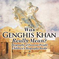 bokomslag Was Genghis Khan Really Mean? Biography of Famous People Children's Biography Books