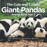 bokomslag Cute and Cuddly Giant Pandas - Animal Book Age 5 Children's Animal Books
