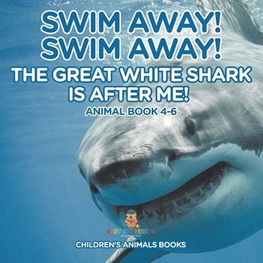 bokomslag Swim Away! Swim Away! The Great White Shark Is After Me! Animal Book 4-6 Children's Animal Books