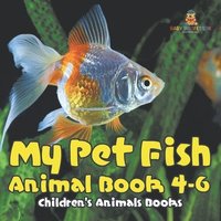 bokomslag My Pet Fish - Animal Book 4-6 Children's Animal Books