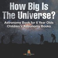 bokomslag How Big Is The Universe? Astronomy Book for 6 Year Olds Children's Astronomy Books