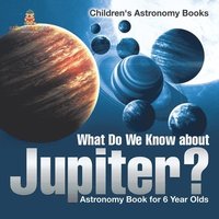 bokomslag What Do We Know about Jupiter? Astronomy Book for 6 Year Old Children's Astronomy Books