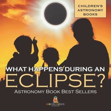 bokomslag What Happens During An Eclipse? Astronomy Book Best Sellers Children's Astronomy Books