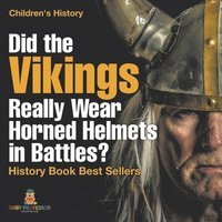 bokomslag Did the Vikings Really Wear Horned Helmets in Battles? History Book Best Sellers Children's History