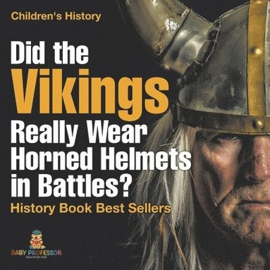 bokomslag Did the Vikings Really Wear Horned Helmets in Battles? History Book Best Sellers Children's History