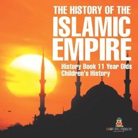 bokomslag History of the Islamic Empire - History Book 11 Year Olds Children's History