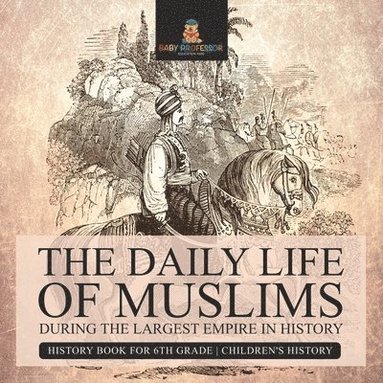 bokomslag Daily Life of Muslims during The Largest Empire in History - History Book for 6th Grade Children's History