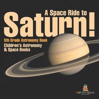 bokomslag Space Ride to Saturn! 5th Grade Astronomy Book Children's Astronomy & Space Books