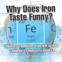 bokomslag Why Does Iron Taste Funny? Chemistry Book for Kids 6th Grade Children's Chemistry Books