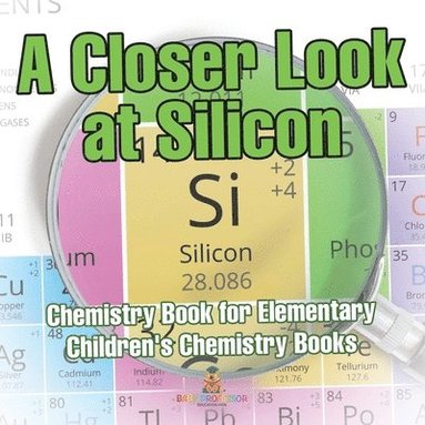 bokomslag Closer Look at Silicon - Chemistry Book for Elementary Children's Chemistry Books
