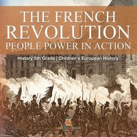 bokomslag French Revolution People Power in Action - History 5th Grade Children's European History