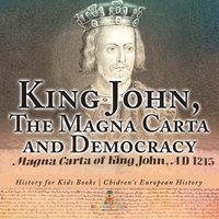 bokomslag King John, The Magna Carta and Democracy - History for Kids Books Chidren's European History