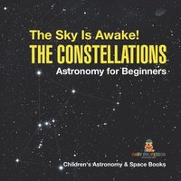 bokomslag Sky Is Awake! The Constellations - Astronomy for Beginners Children's Astronomy & Space Books