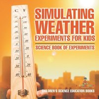 bokomslag Simulating Weather Experiments for Kids - Science Book of Experiments Children's Science Education books