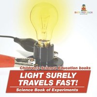 bokomslag Light Surely Travels Fast! Science Book of Experiments Children's Science Education books