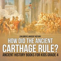 bokomslag How Did the Ancient Carthage Rule? Ancient History Books for Kids Grade 4 Children's Ancient History