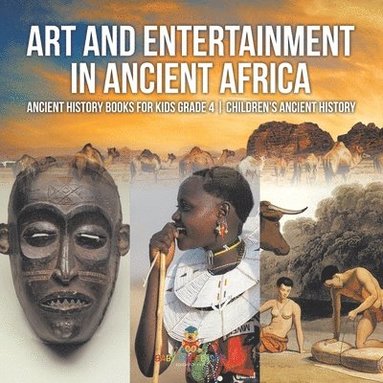 bokomslag Art and Entertainment in Ancient Africa - Ancient History Books for Kids Grade 4 Children's Ancient History