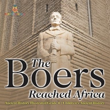 bokomslag Boers Reached Africa - Ancient History Illustrated Grade 4 Children's Ancient History