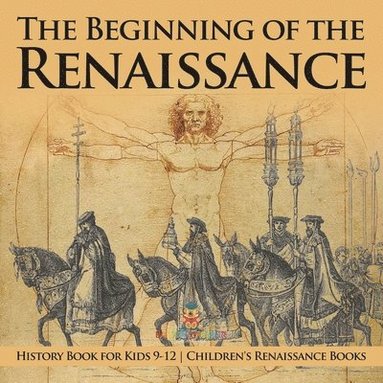 bokomslag Beginning of the Renaissance - History Book for Kids 9-12 Children's Renaissance Books