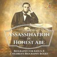 bokomslag Assassination of Honest Abe - Biography for Kids 6-8 Children's Biography Books