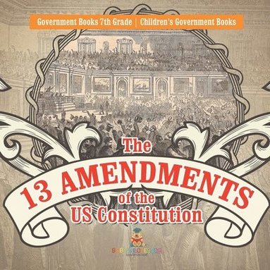 bokomslag 13 Amendments of the US Constitution - Government Books 7th Grade Children's Government Books
