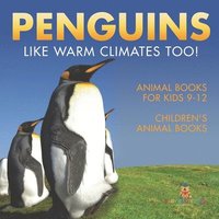 bokomslag Penguins Like Warm Climates Too! Animal Books for Kids 9-12 Children's Animal Books