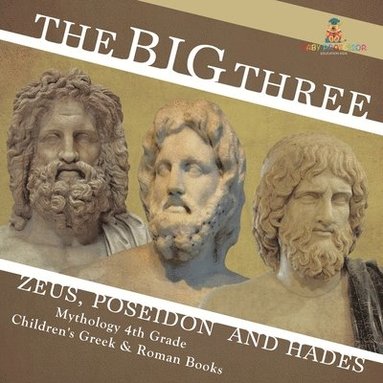 bokomslag Big Three Zeus, Poseidon and Hades - Mythology 4th Grade Children's Greek & Roman Books
