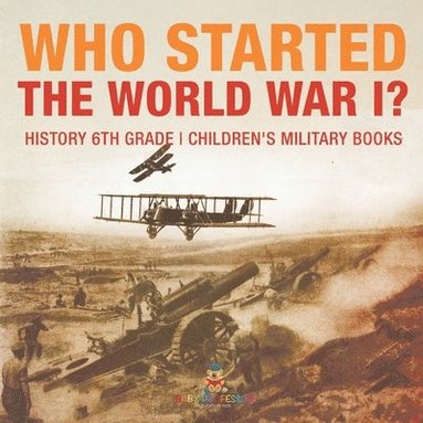 bokomslag Who Started World War 1? History 6th Grade Children's Military Books