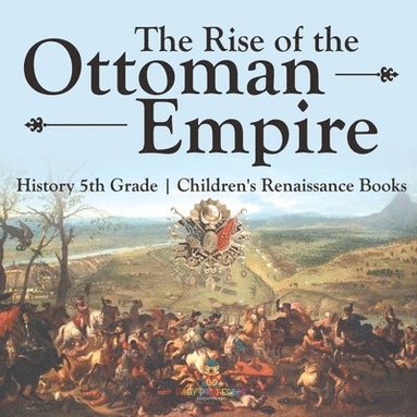 bokomslag Rise of the Ottoman Empire - History 5th Grade Children's Renaissance Books