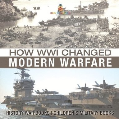 bokomslag How WWI Changed Modern Warfare - History War Books Children's Military Books