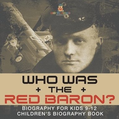 bokomslag Who Was the Red Baron? Biography for Kids 9-12 Children's Biography Book
