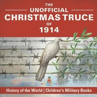 bokomslag Unofficial Christmas Truce of 1914 - History of the World Children's Military Books